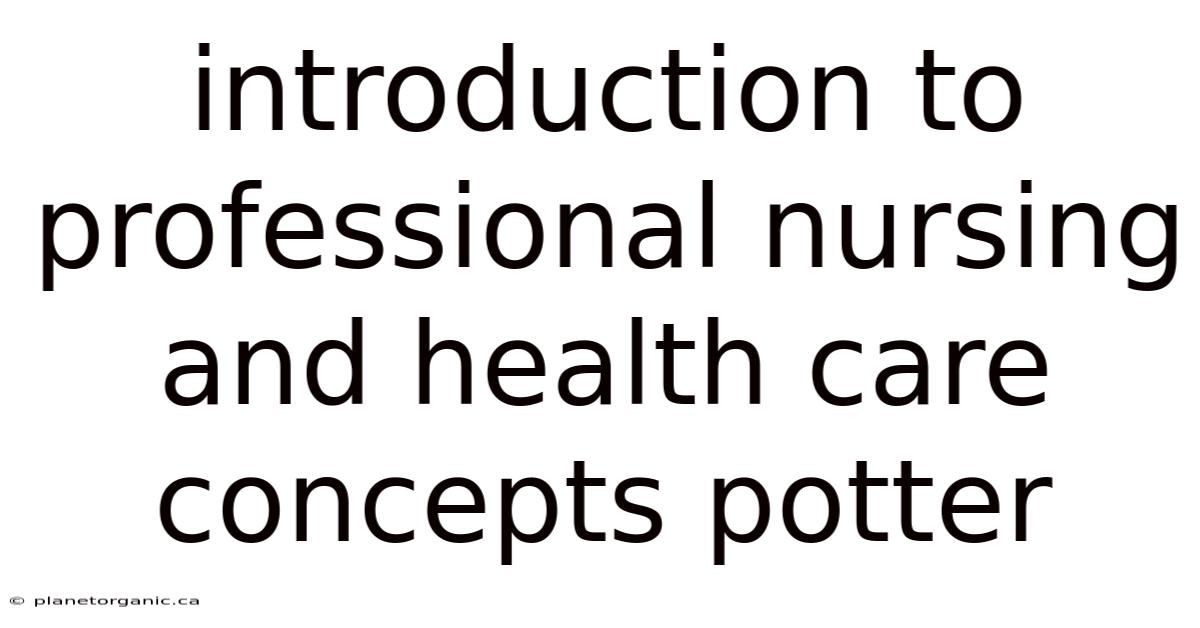 Introduction To Professional Nursing And Health Care Concepts Potter