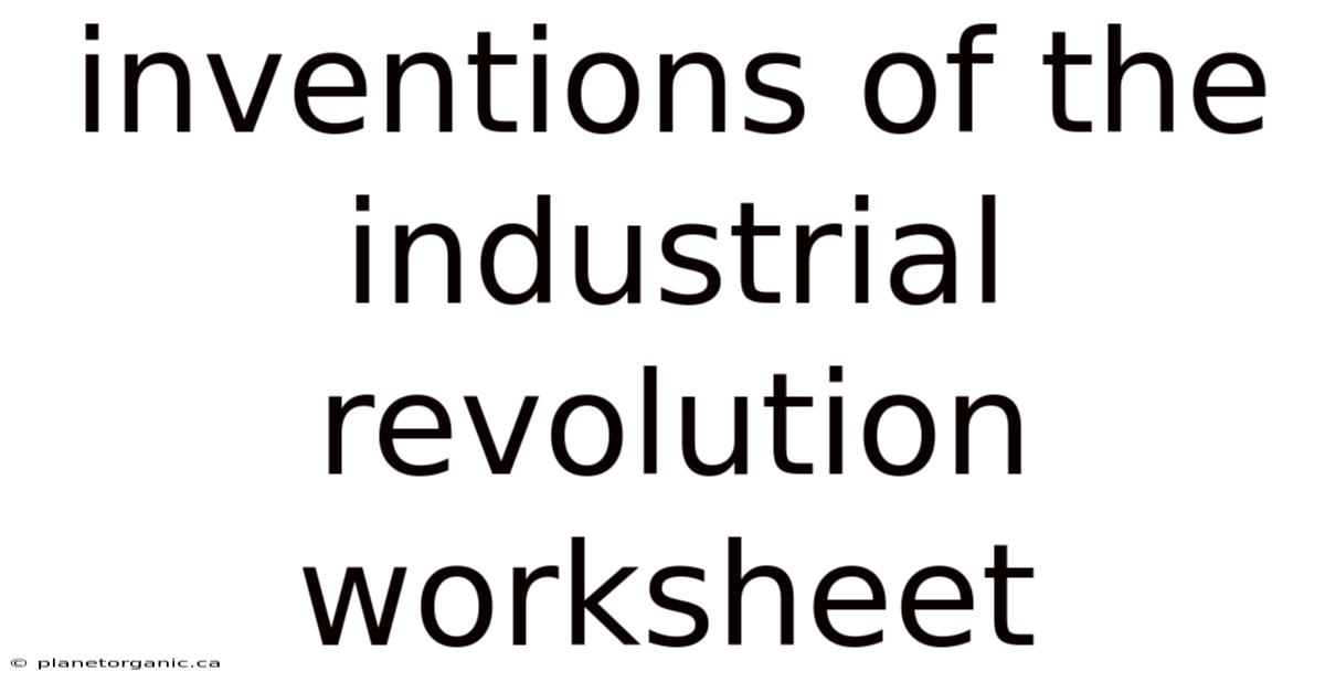 Inventions Of The Industrial Revolution Worksheet