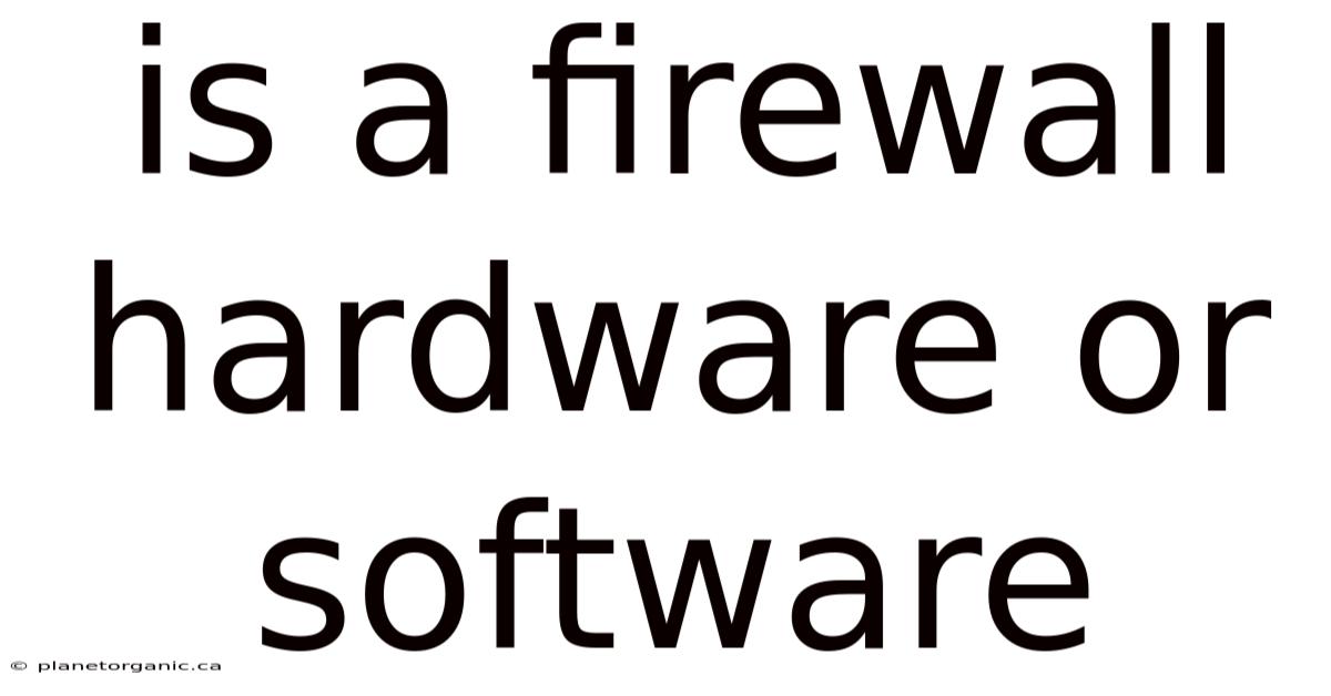 Is A Firewall Hardware Or Software