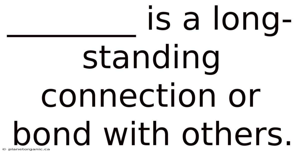________ Is A Long-standing Connection Or Bond With Others.