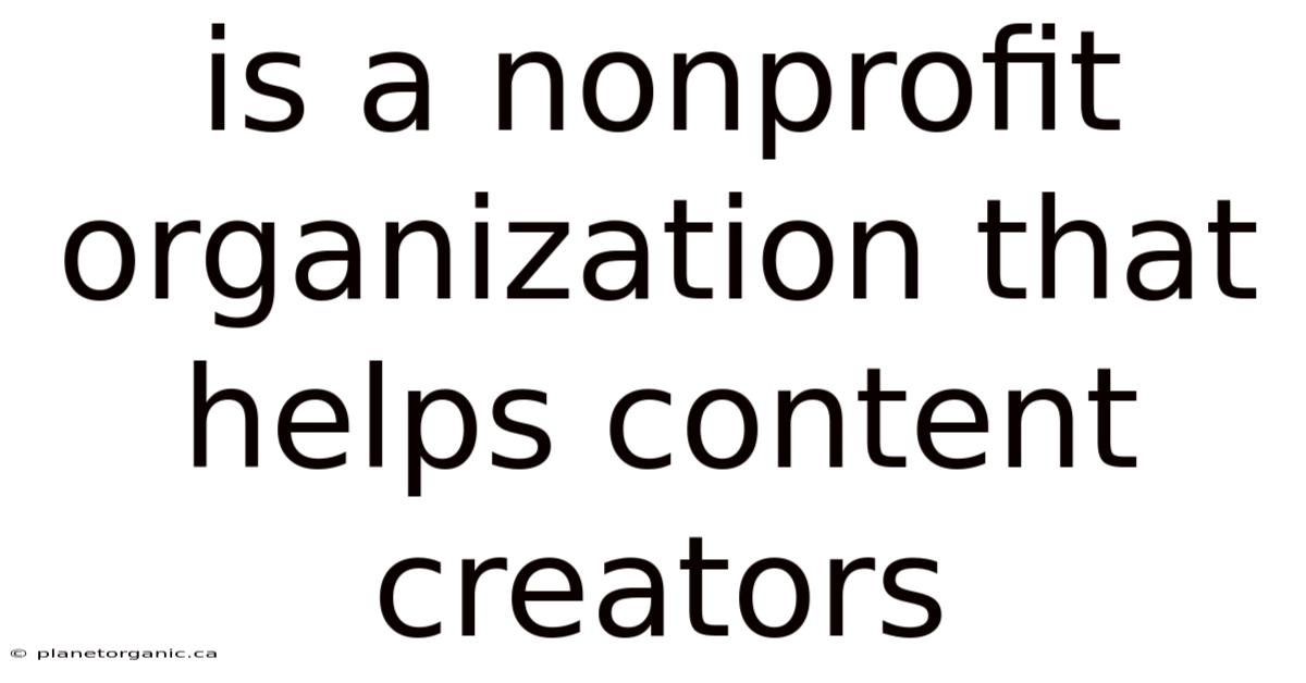 Is A Nonprofit Organization That Helps Content Creators