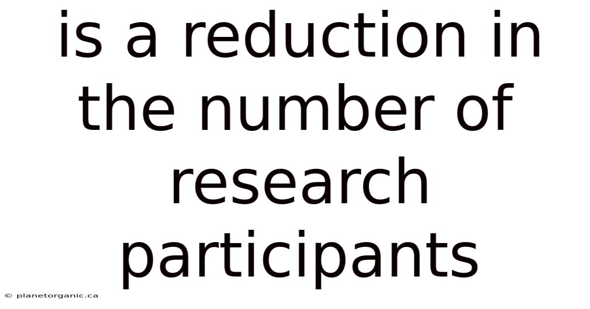 Is A Reduction In The Number Of Research Participants