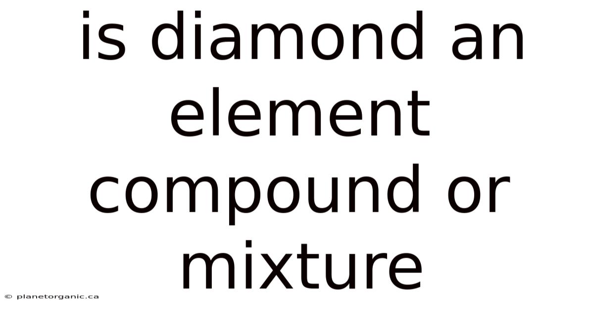Is Diamond An Element Compound Or Mixture