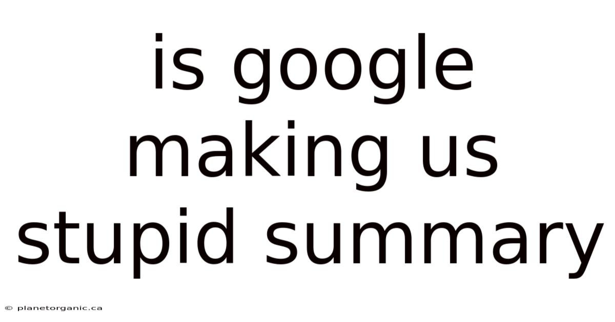 Is Google Making Us Stupid Summary