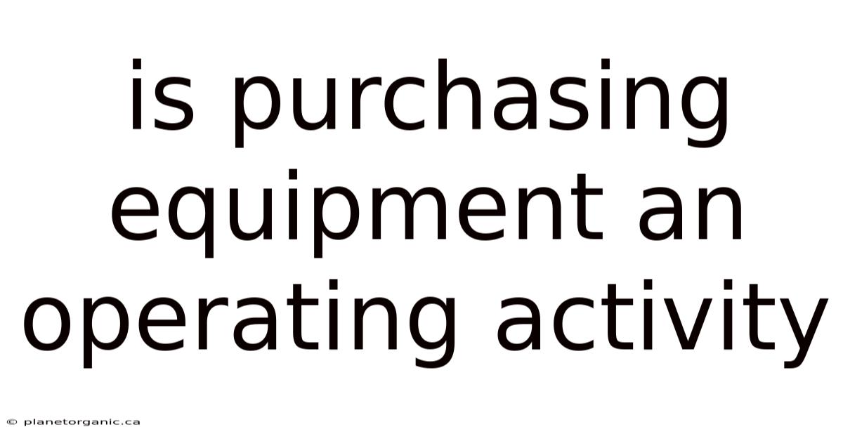 Is Purchasing Equipment An Operating Activity