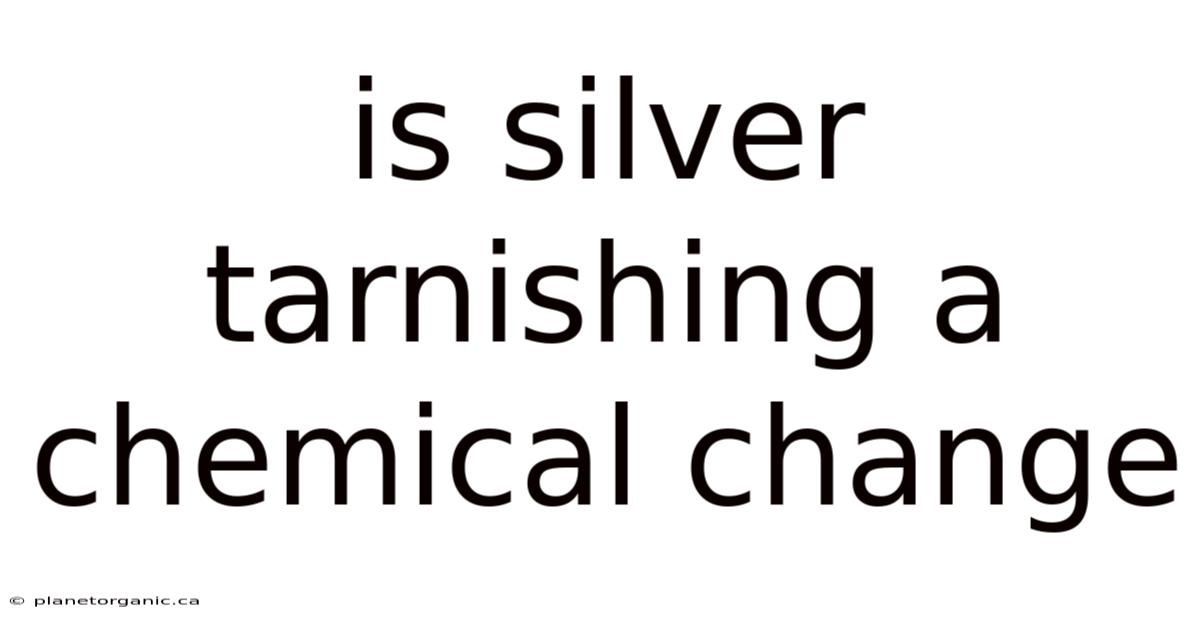 Is Silver Tarnishing A Chemical Change