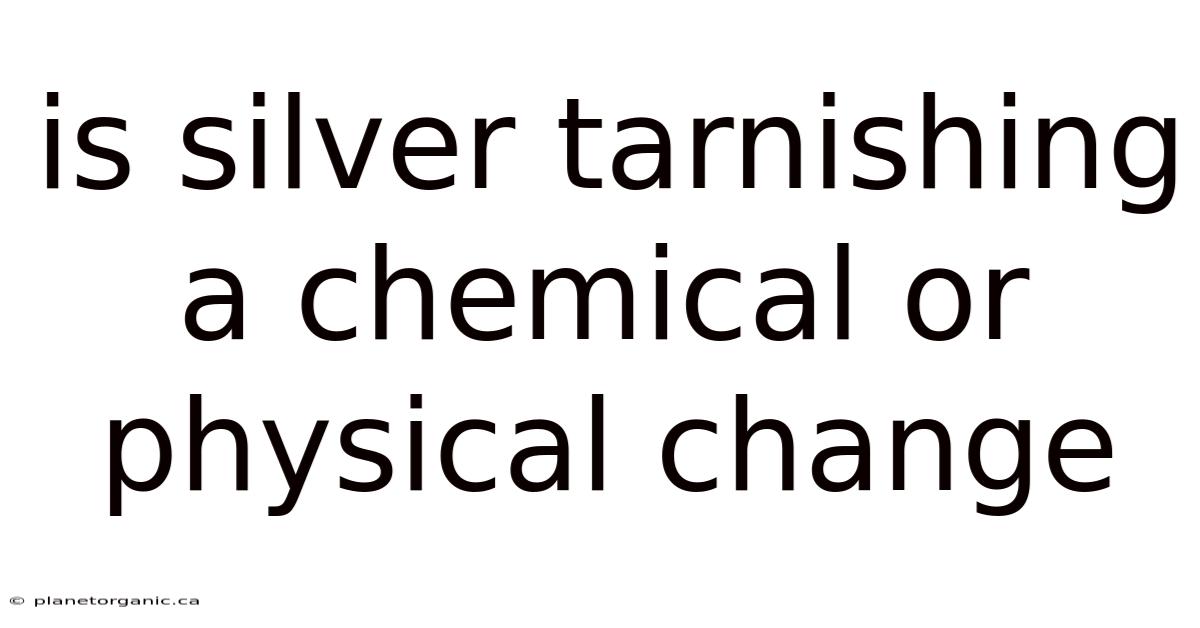 Is Silver Tarnishing A Chemical Or Physical Change