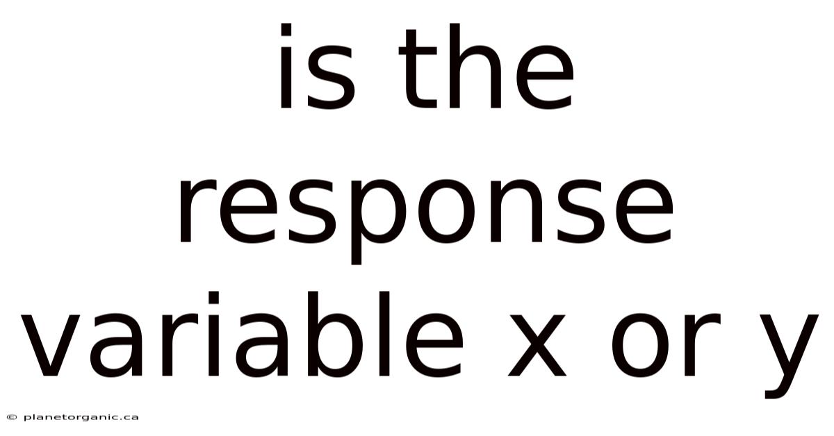 Is The Response Variable X Or Y