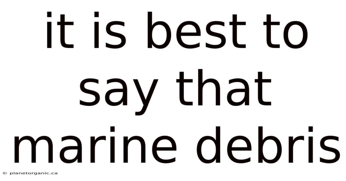 It Is Best To Say That Marine Debris