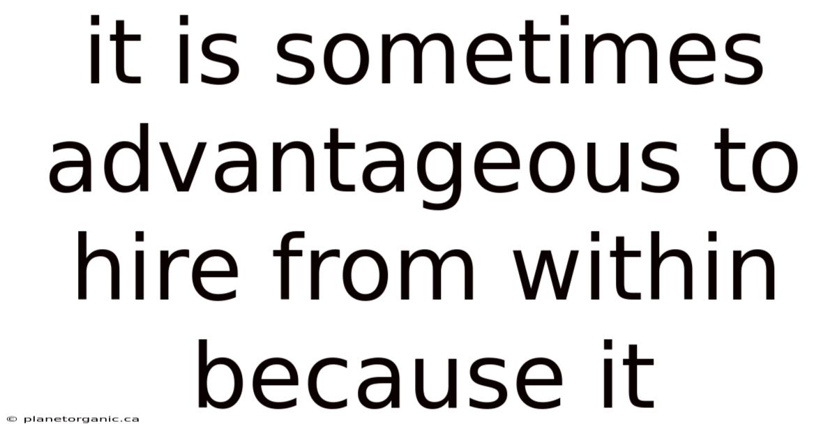 It Is Sometimes Advantageous To Hire From Within Because It
