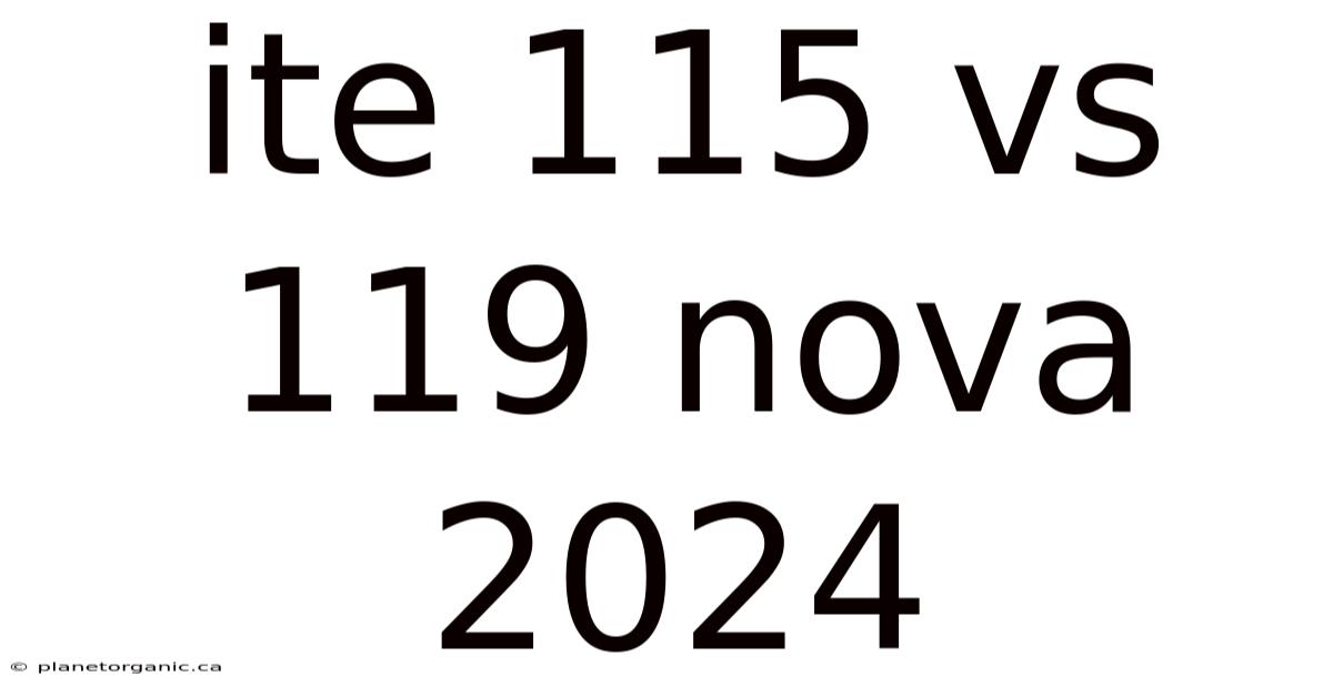 Ite 115 Vs 119 Nova 2024