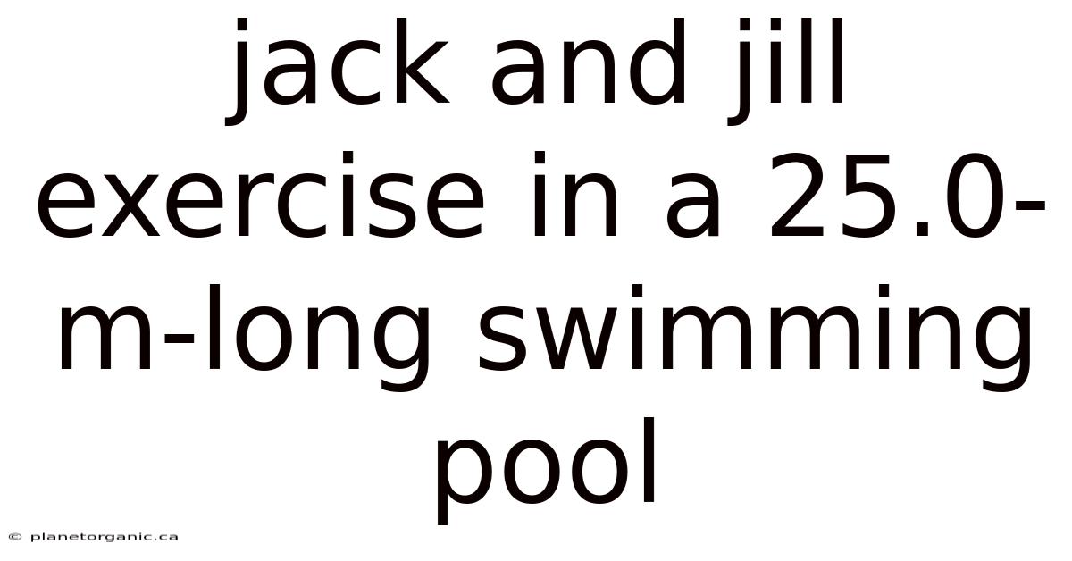 Jack And Jill Exercise In A 25.0-m-long Swimming Pool