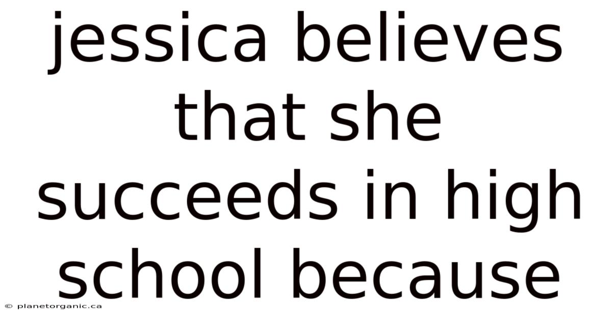Jessica Believes That She Succeeds In High School Because