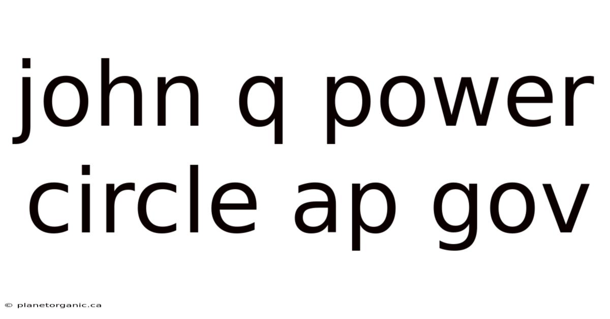 John Q Power Circle Ap Gov