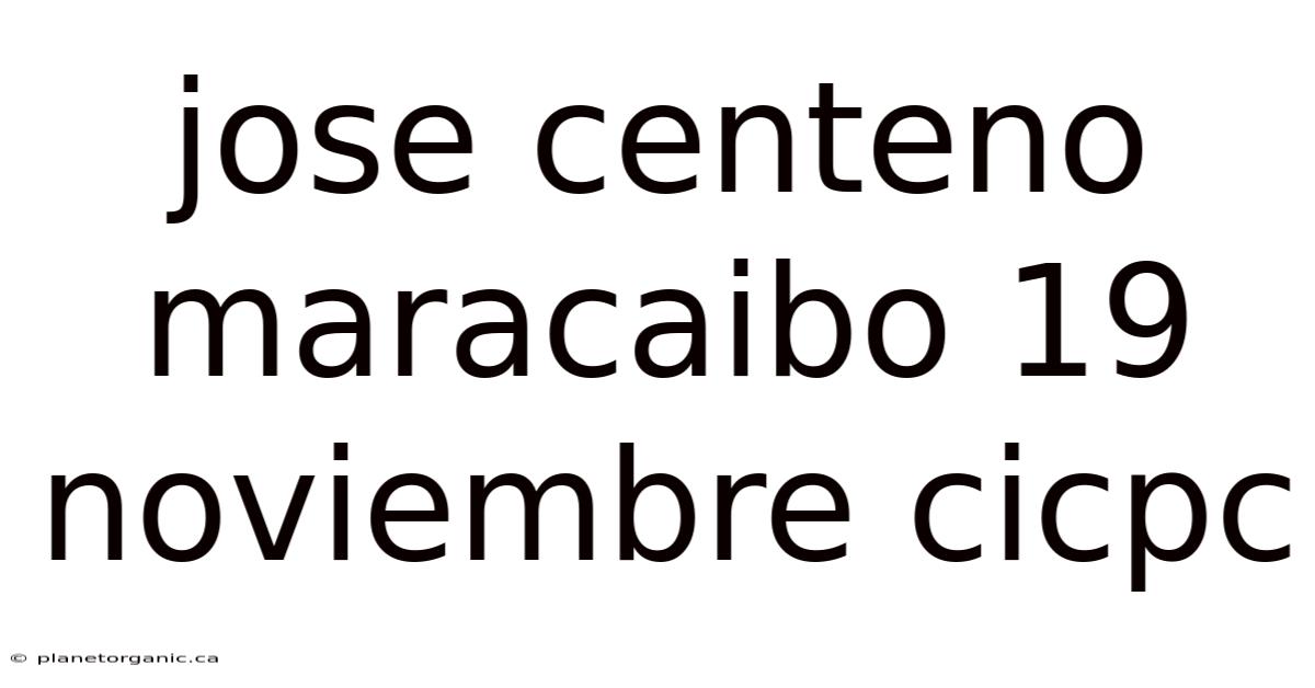 Jose Centeno Maracaibo 19 Noviembre Cicpc
