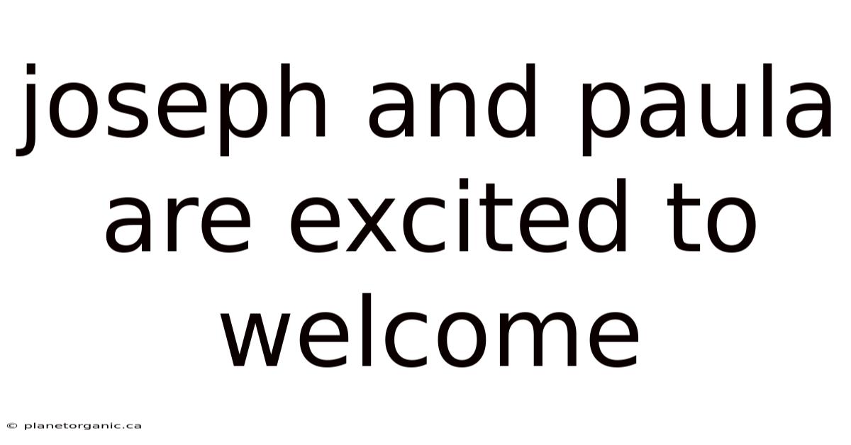 Joseph And Paula Are Excited To Welcome