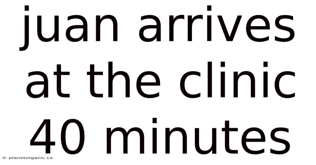 Juan Arrives At The Clinic 40 Minutes