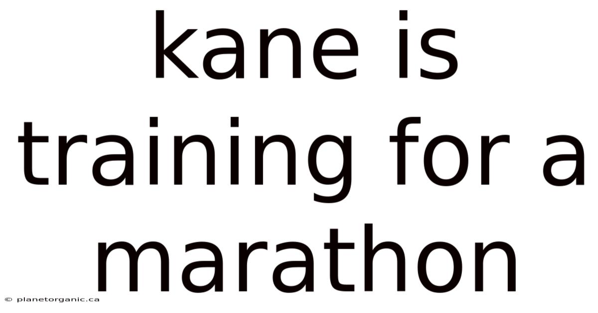 Kane Is Training For A Marathon