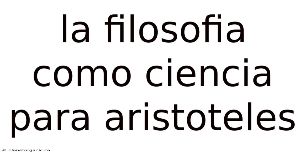 La Filosofia Como Ciencia Para Aristoteles