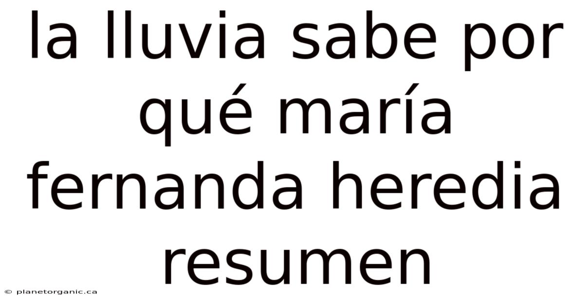 La Lluvia Sabe Por Qué María Fernanda Heredia Resumen
