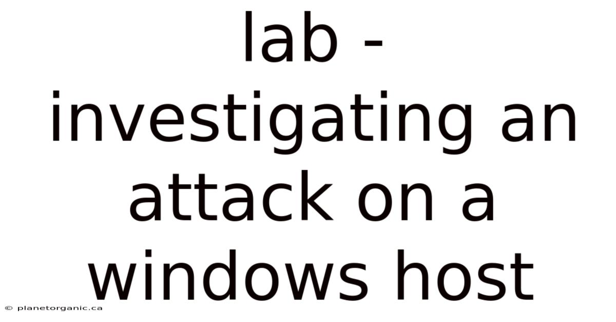 Lab - Investigating An Attack On A Windows Host