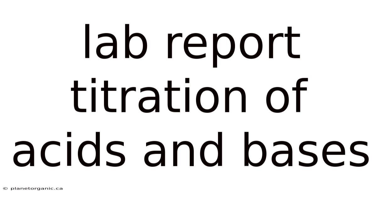 Lab Report Titration Of Acids And Bases