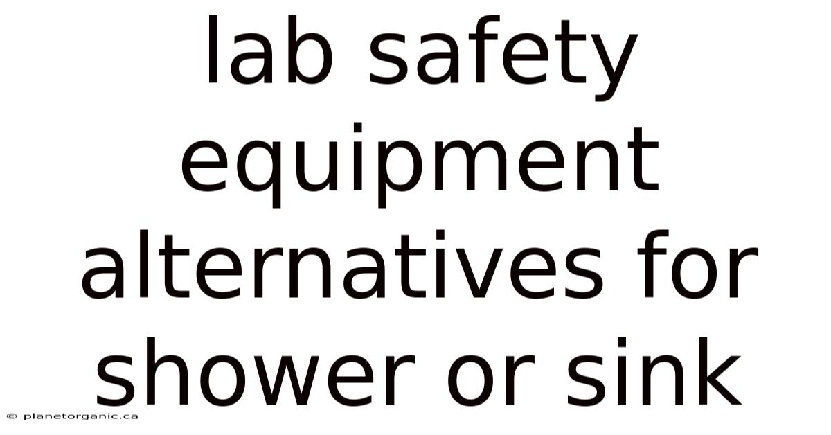 Lab Safety Equipment Alternatives For Shower Or Sink