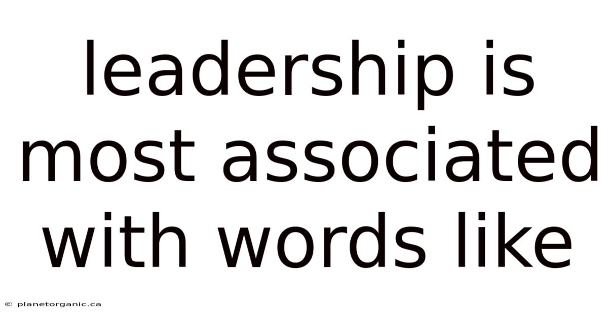Leadership Is Most Associated With Words Like