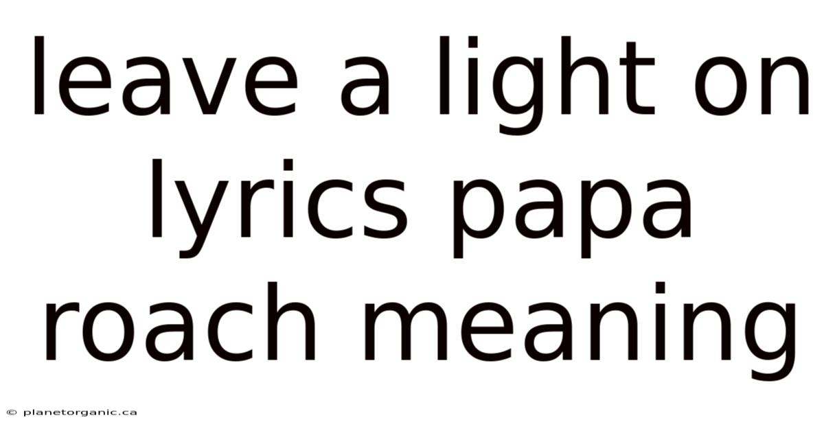 Leave A Light On Lyrics Papa Roach Meaning