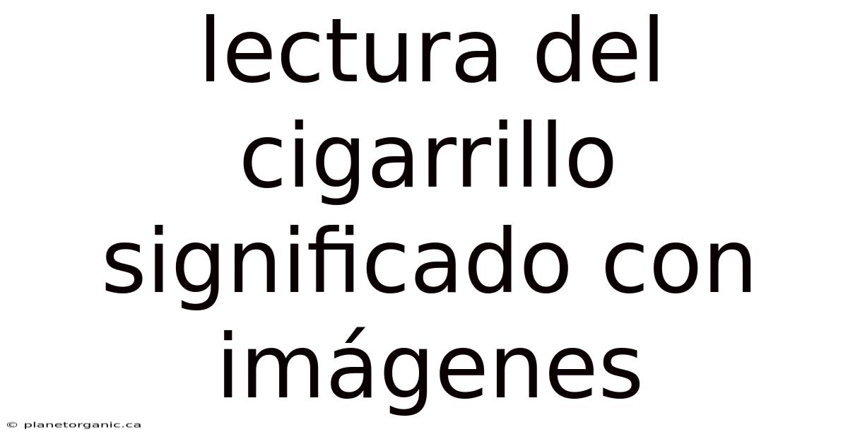 Lectura Del Cigarrillo Significado Con Imágenes