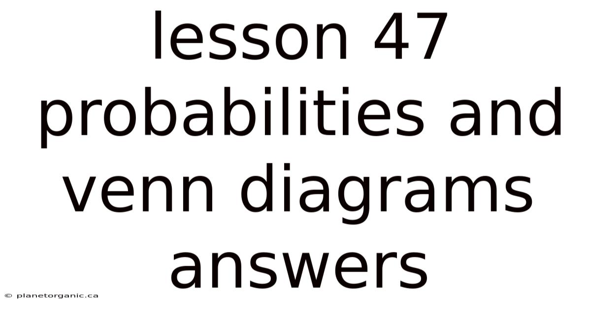 Lesson 47 Probabilities And Venn Diagrams Answers