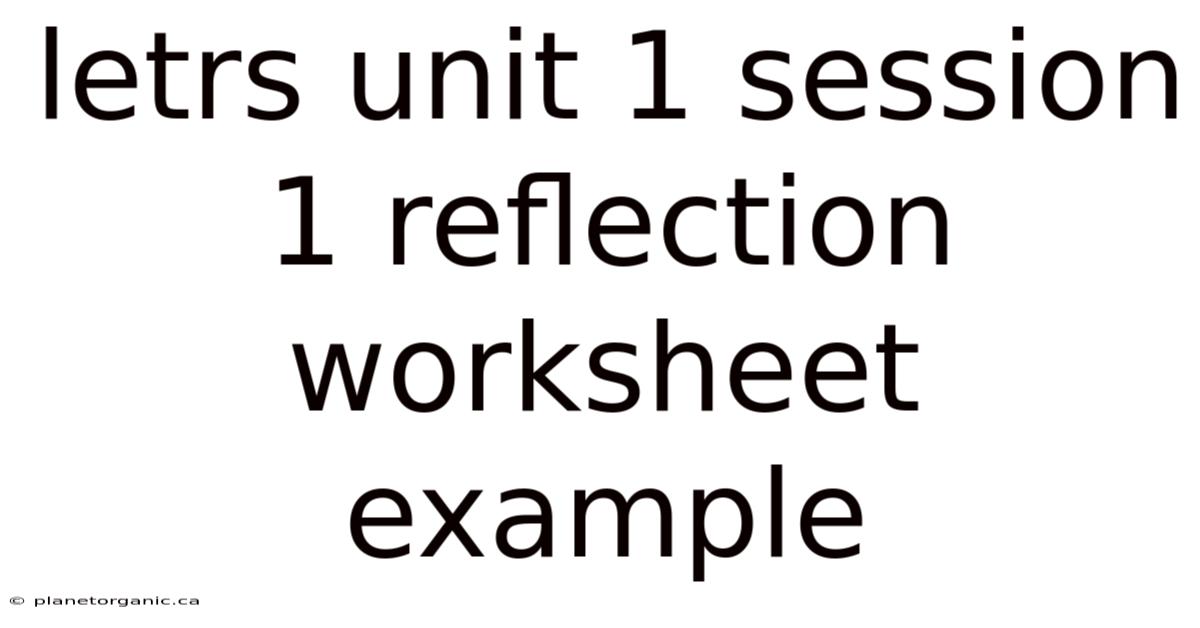 Letrs Unit 1 Session 1 Reflection Worksheet Example