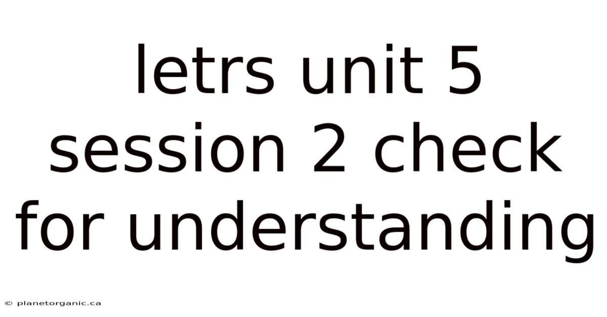 Letrs Unit 5 Session 2 Check For Understanding