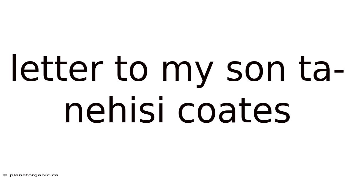 Letter To My Son Ta-nehisi Coates
