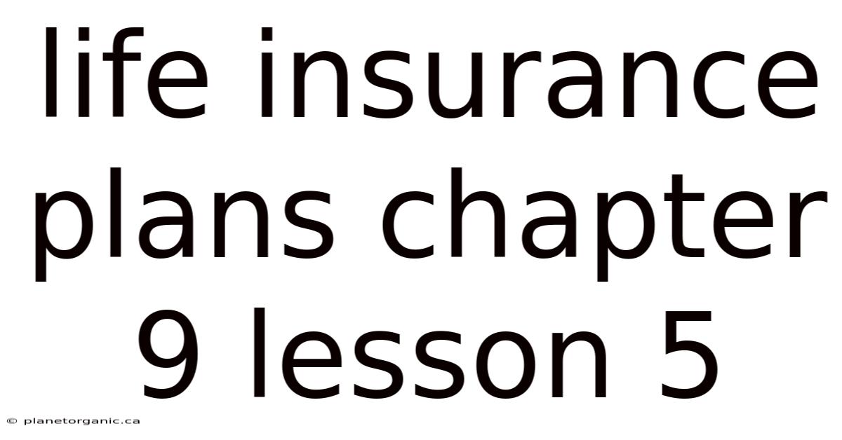 Life Insurance Plans Chapter 9 Lesson 5