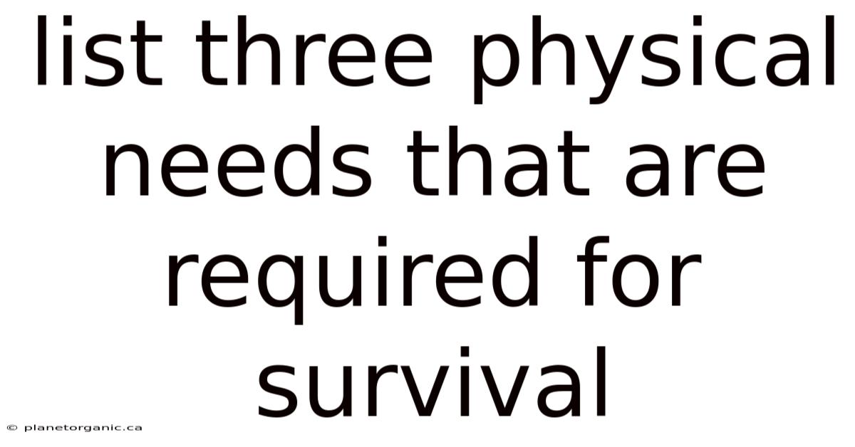 List Three Physical Needs That Are Required For Survival