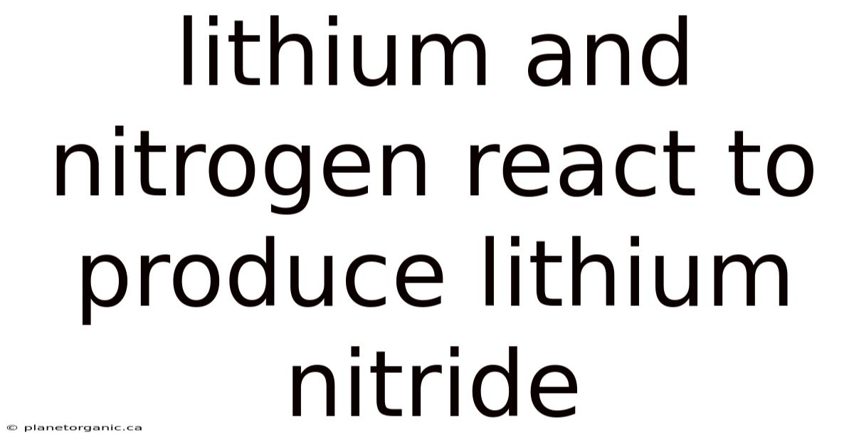 Lithium And Nitrogen React To Produce Lithium Nitride