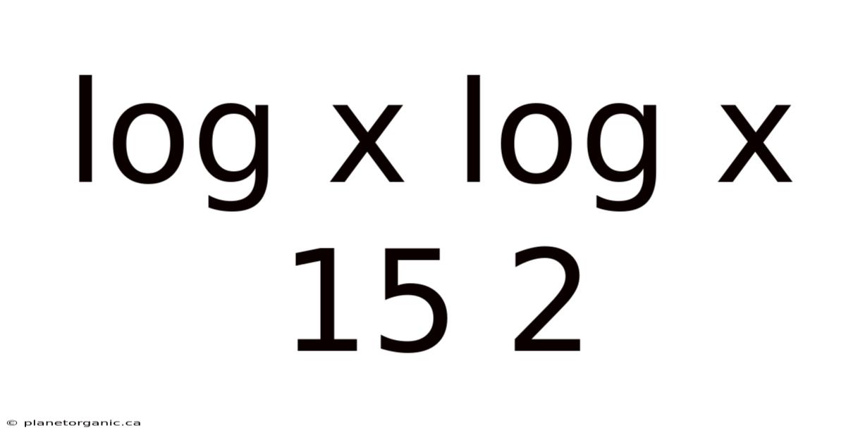 Log X Log X 15 2