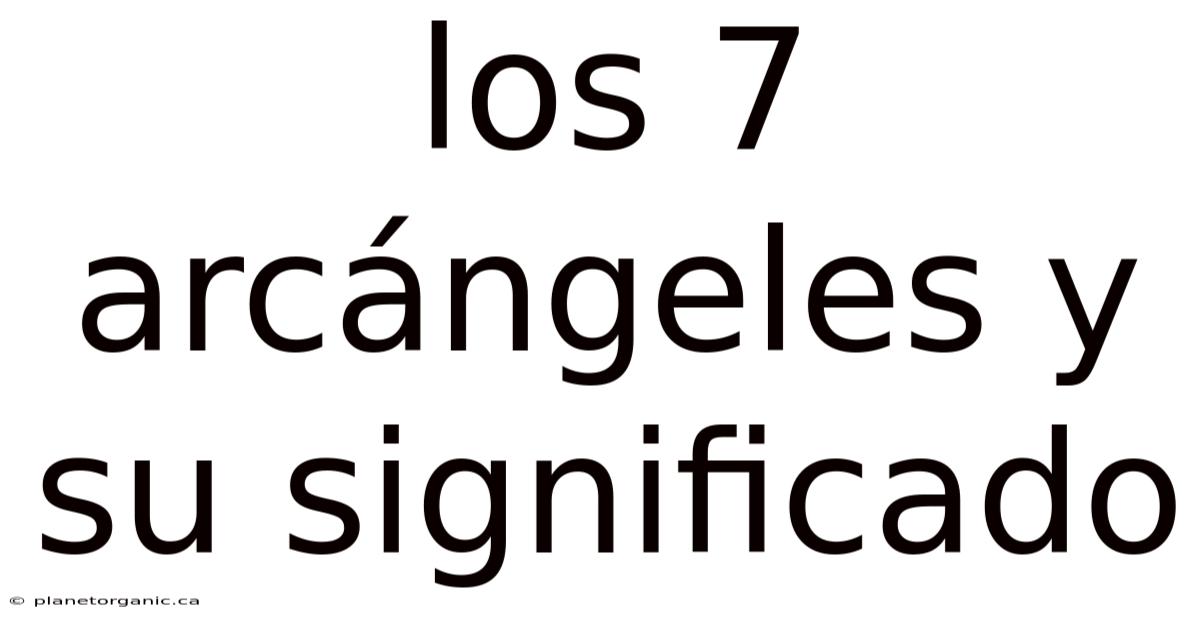 Los 7 Arcángeles Y Su Significado