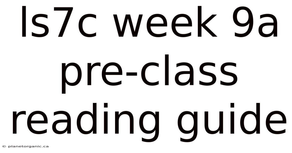 Ls7c Week 9a Pre-class Reading Guide
