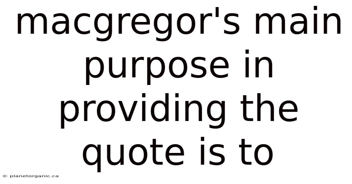 Macgregor's Main Purpose In Providing The Quote Is To