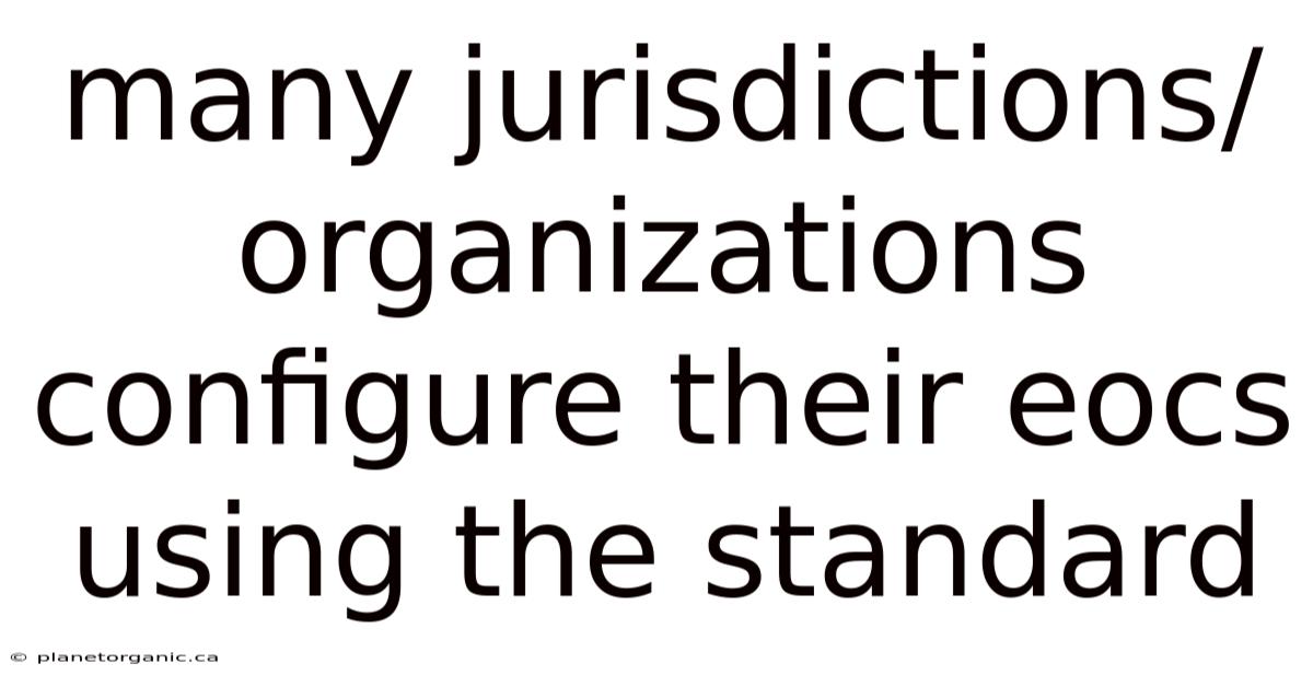 Many Jurisdictions/organizations Configure Their Eocs Using The Standard