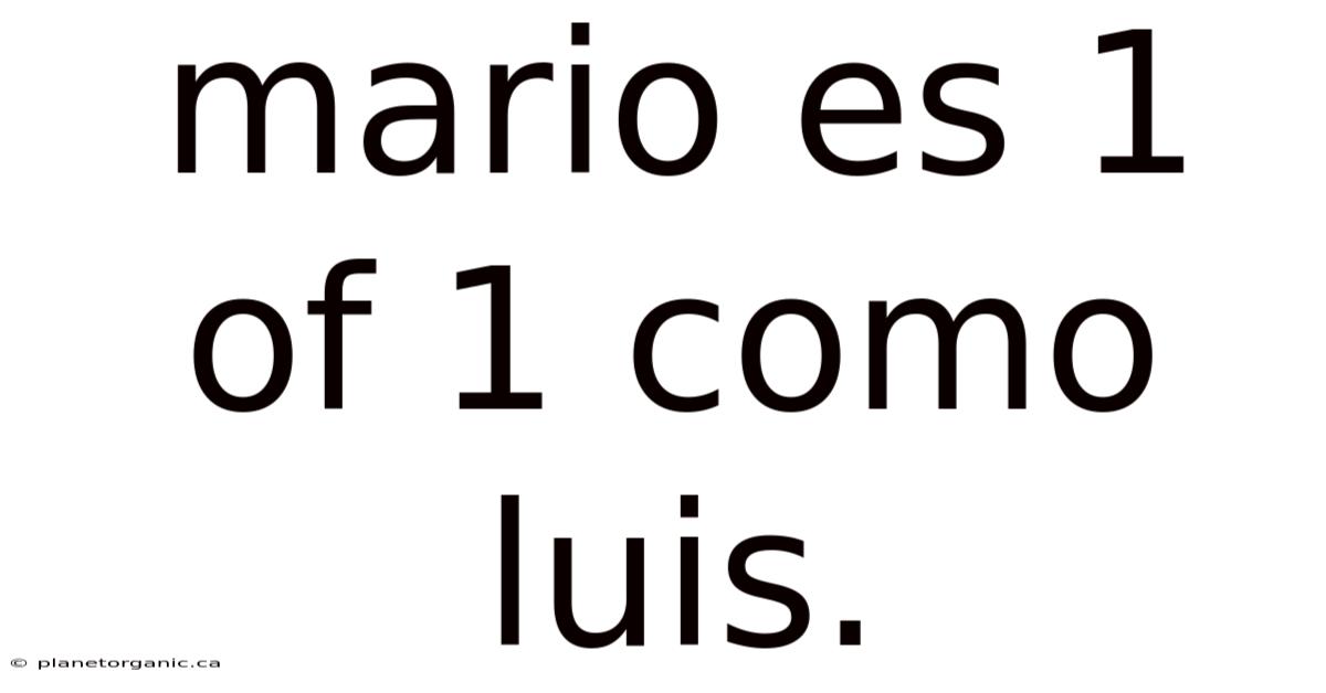 Mario Es 1 Of 1 Como Luis.