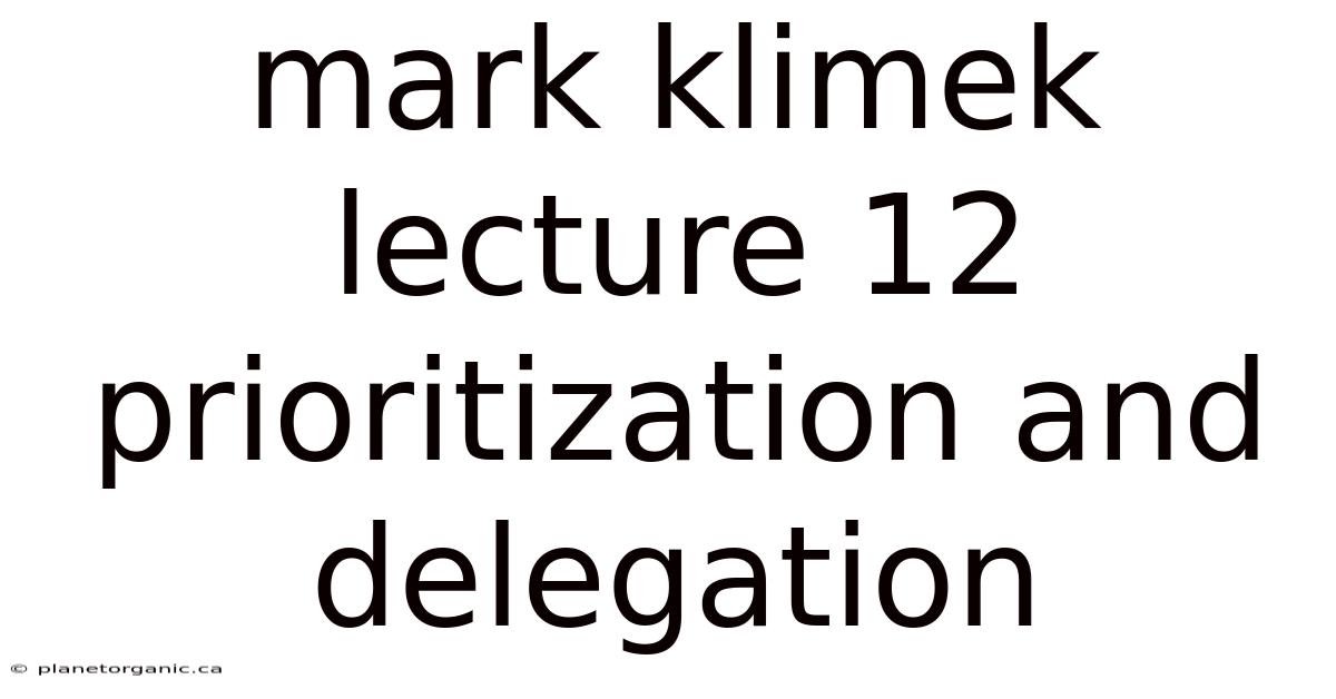 Mark Klimek Lecture 12 Prioritization And Delegation