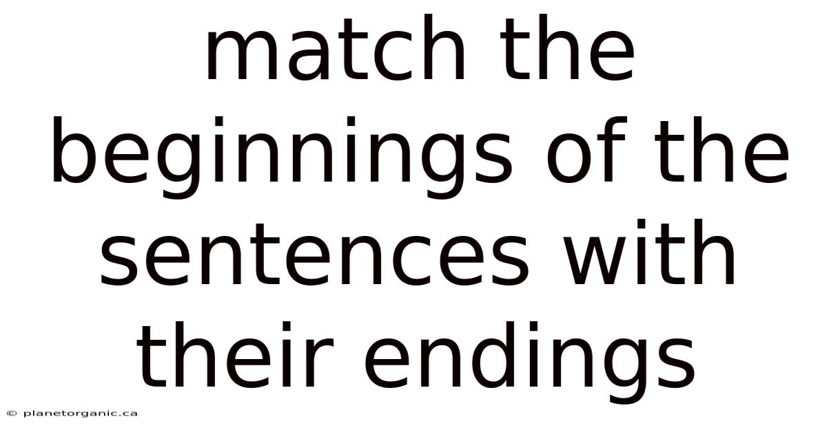 Match The Beginnings Of The Sentences With Their Endings