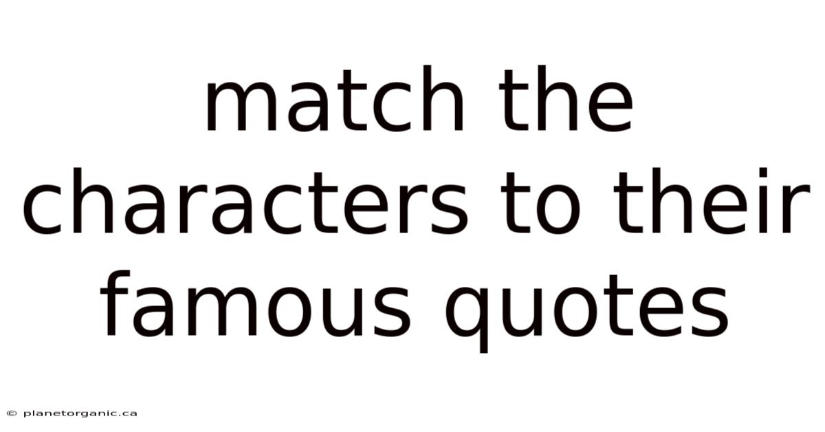 Match The Characters To Their Famous Quotes