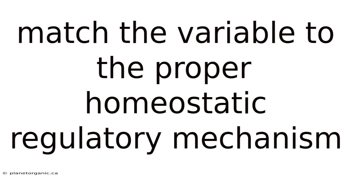 Match The Variable To The Proper Homeostatic Regulatory Mechanism