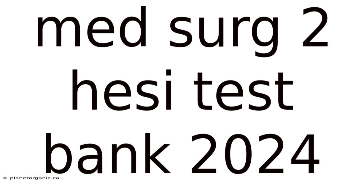 Med Surg 2 Hesi Test Bank 2024
