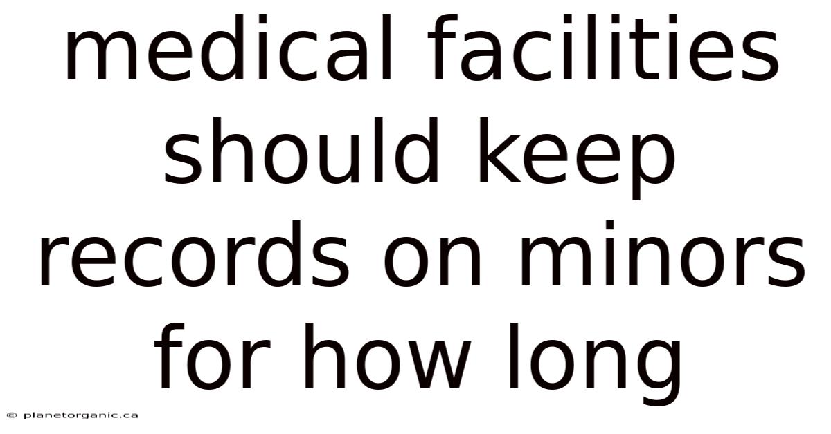 Medical Facilities Should Keep Records On Minors For How Long