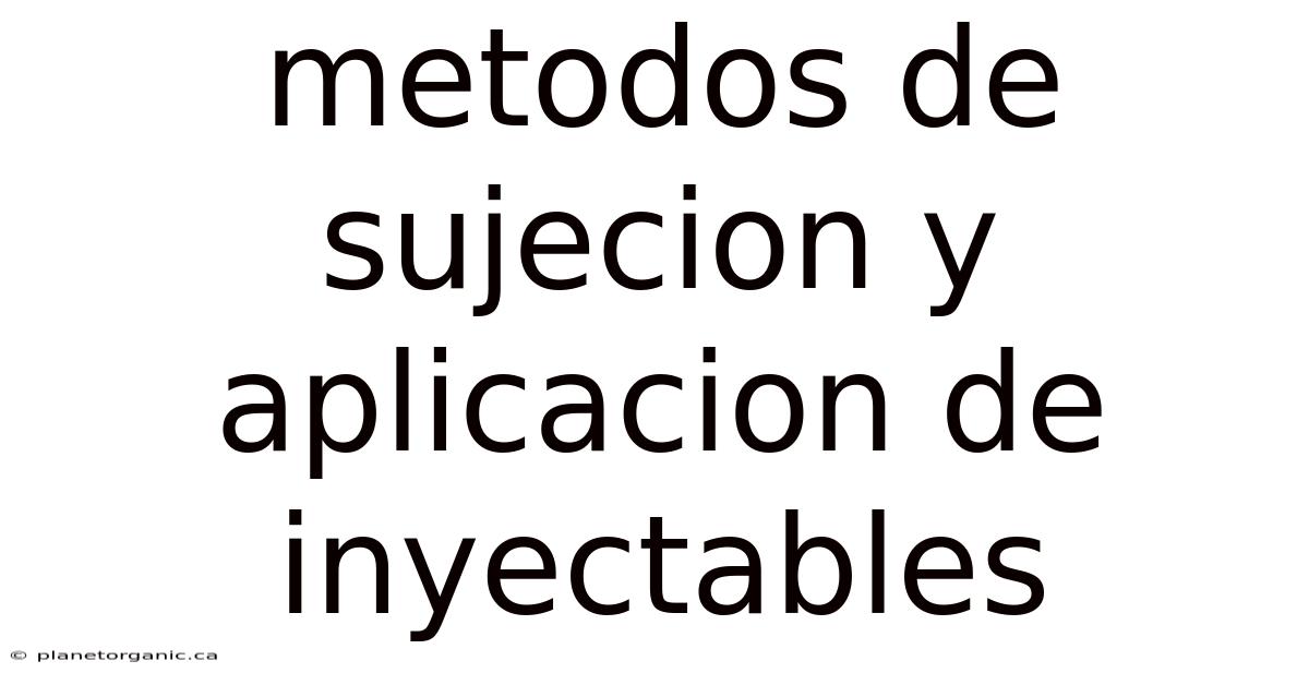 Metodos De Sujecion Y Aplicacion De Inyectables